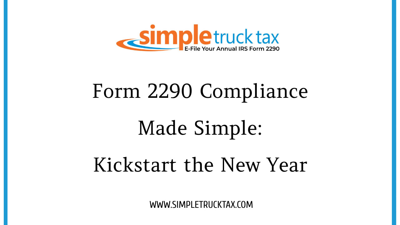 Form 2290 Compliance Made Simple: Kickstart the New Year